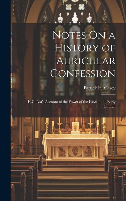 Notes On a History of Auricular Confession: H.C. Lea‘s Account of the Power of the Keys in the Early Church