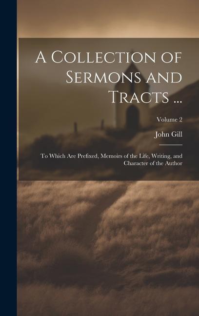 A Collection of Sermons and Tracts ...: To Which Are Prefixed Memoirs of the Life Writing and Character of the Author; Volume 2
