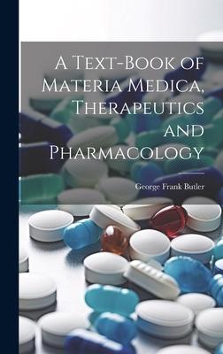 A Text-Book of Materia Medica Therapeutics and Pharmacology