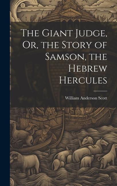 The Giant Judge Or the Story of Samson the Hebrew Hercules