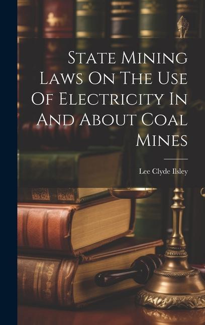 State Mining Laws On The Use Of Electricity In And About Coal Mines