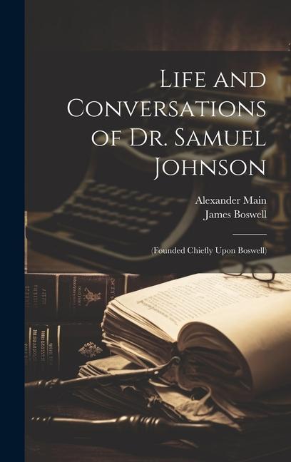 Life and Conversations of Dr. Samuel Johnson: (Founded Chiefly Upon Boswell)