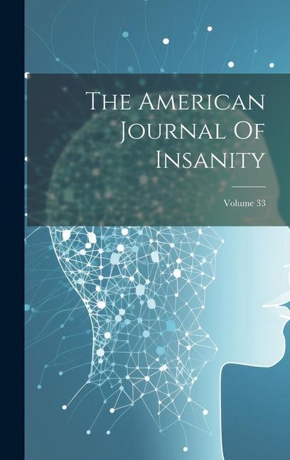 The American Journal Of Insanity; Volume 33