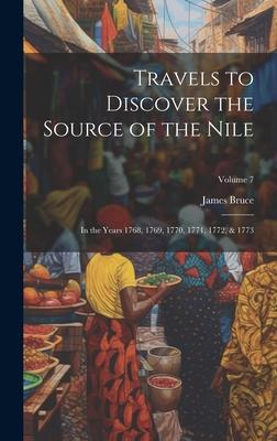 Travels to Discover the Source of the Nile: In the Years 1768 1769 1770 1771 1772 & 1773; Volume 7