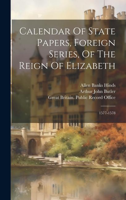 Calendar Of State Papers Foreign Series Of The Reign Of Elizabeth: 1577-1578