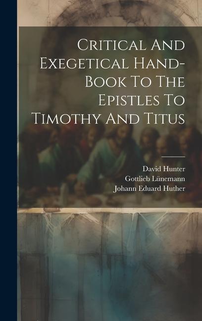 Critical And Exegetical Hand-book To The Epistles To Timothy And Titus