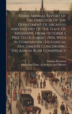 Third Annual Report Of The Director Of The Department Of Archives And History Of The State Of Mississippi From October 1 1903 To October 1 1904 W