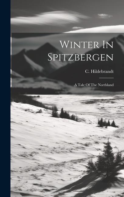 Winter In Spitzbergen: A Tale Of The Northland