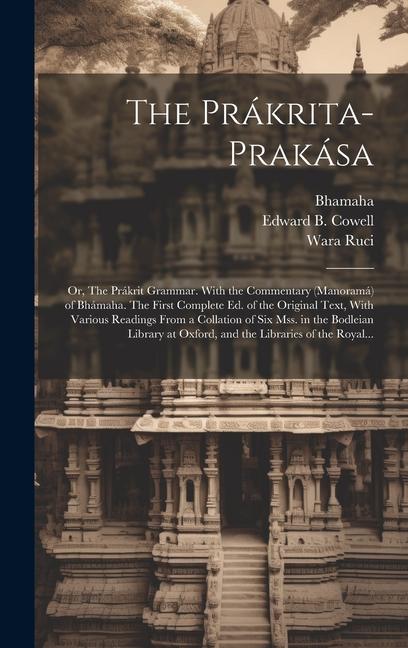 The Prákrita-prakása; or The Prákrit Grammar. With the Commentary (Manoramá) of Bhámaha. The First Complete Ed. of the Original Text With Various Re