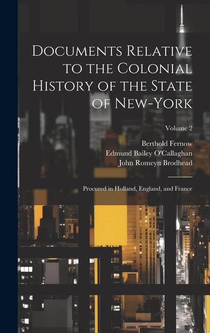 Documents Relative to the Colonial History of the State of New-York: Procured in Holland England and France; Volume 2