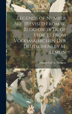 Legends of Number Nip. [Revised From W. Beckford‘s Tr. of Stories From Volksmährchen Der Deutschen] by M. Lemon