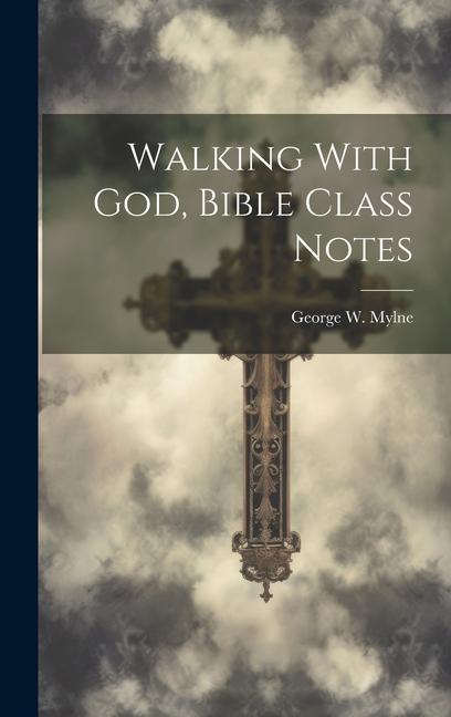 Walking With God Bible Class Notes