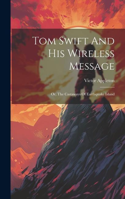 Tom Swift And His Wireless Message: Or The Castaways Of Earthquake Island