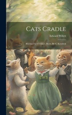 Cats Cradle: Rhymes For Children Illustr. By C. Kendrick