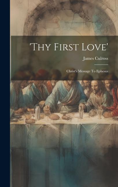 ‘thy First Love‘: Christ‘s Message To Ephesus