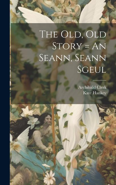 The Old Old Story = An Seann Seann Sgeul
