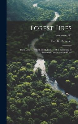 Forest Fires: Their Causes Extent and Effects With a Summary of Recorded Destruction and Loss; Volume no.117