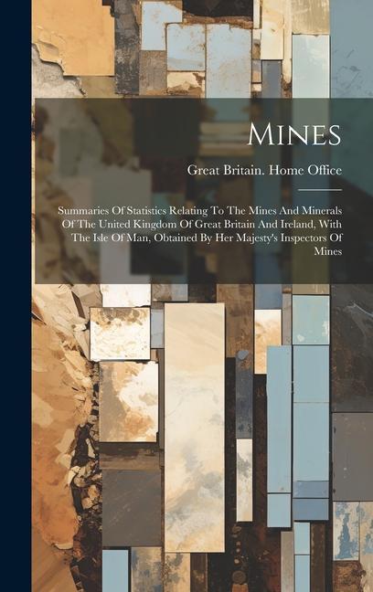 Mines: Summaries Of Statistics Relating To The Mines And Minerals Of The United Kingdom Of Great Britain And Ireland With Th