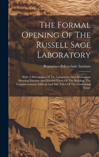 The Formal Opening Of The Russell Sage Laboratory: With A Description Of The Laboratory And Illustrations Showing Exterior And Interior Views Of The B