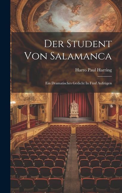 Der Student Von Salamanca: Ein Dramatisches Gedicht In Fünf Aufzügen