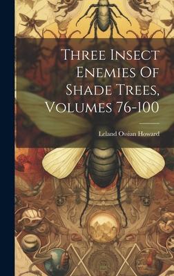 Three Insect Enemies Of Shade Trees Volumes 76-100