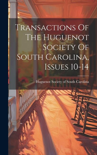 Transactions Of The Huguenot Society Of South Carolina Issues 10-14