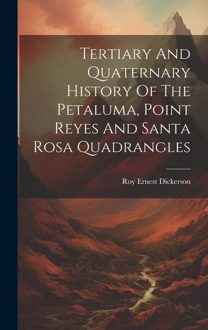 Tertiary And Quaternary History Of The Petaluma Point Reyes And Santa Rosa Quadrangles