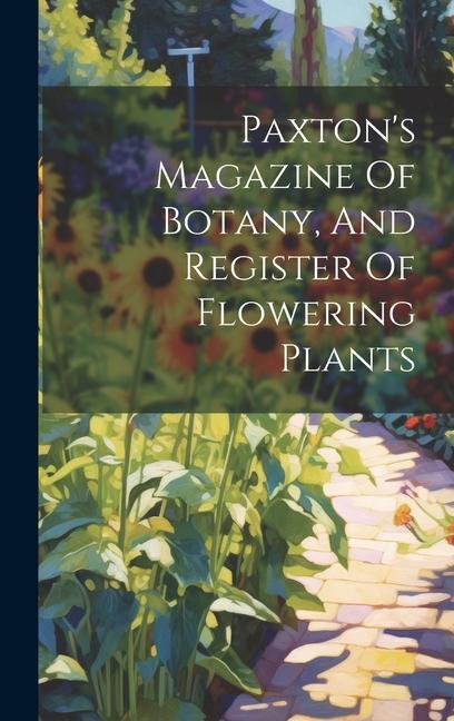 Paxton‘s Magazine Of Botany And Register Of Flowering Plants