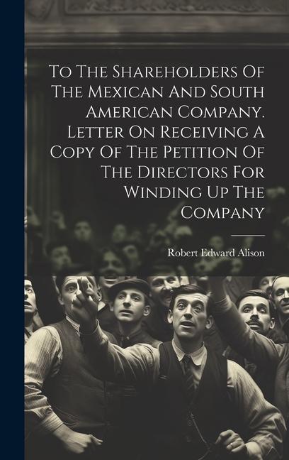 To The Shareholders Of The Mexican And South American Company. Letter On Receiving A Copy Of The Petition Of The Directors For Winding Up The Company