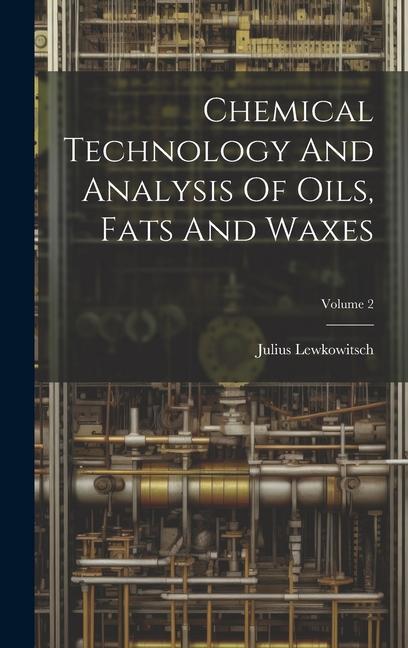 Chemical Technology And Analysis Of Oils Fats And Waxes; Volume 2