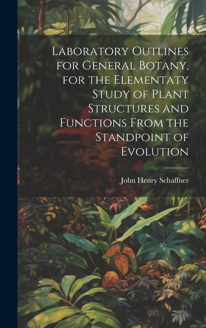 Laboratory Outlines for General Botany for the Elementaty Study of Plant Structures and Functions From the Standpoint of Evolution