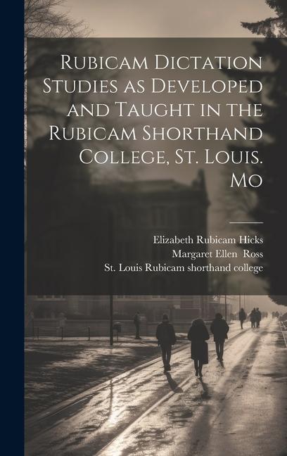 Rubicam Dictation Studies as Developed and Taught in the Rubicam Shorthand College St. Louis. Mo