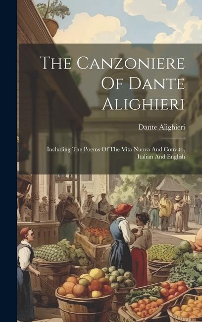 The Canzoniere Of Dante Alighieri: Including The Poems Of The Vita Nuova And Convito Italian And English