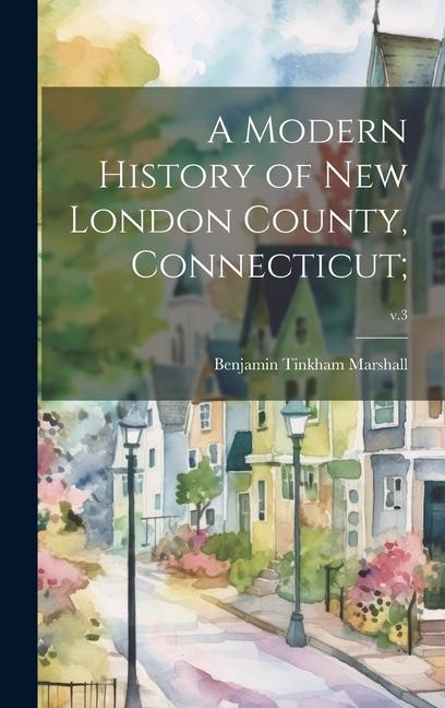 A Modern History of New London County Connecticut;; v.3