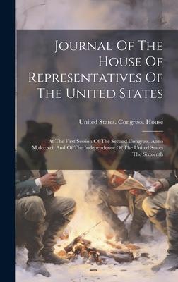 Journal Of The House Of Representatives Of The United States: At The First Session Of The Second Congress. Anno M dcc xci And Of The Independence O