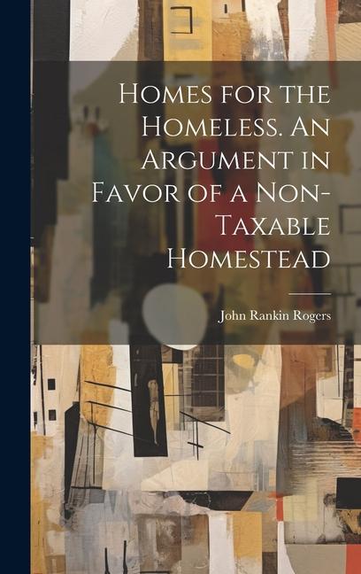 Homes for the Homeless. An Argument in Favor of a Non-taxable Homestead