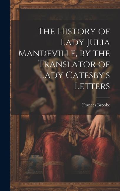 The History of Lady Julia Mandeville by the Translator of Lady Catesby‘s Letters