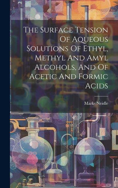 The Surface Tension Of Aqueous Solutions Of Ethyl Methyl And Amyl Alcohols And Of Acetic And Formic Acids