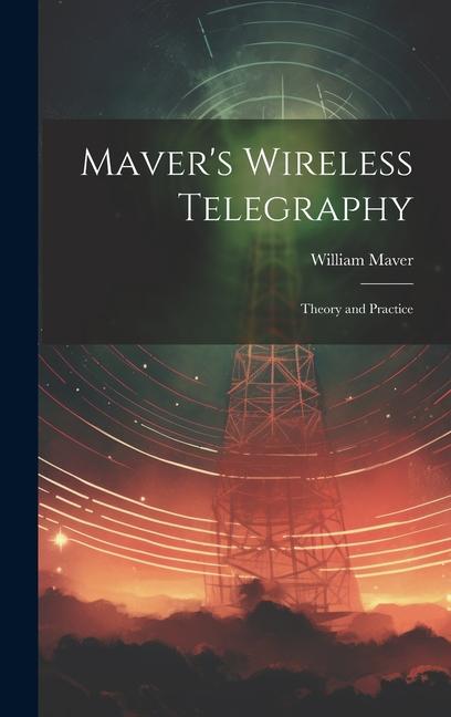 Maver‘s Wireless Telegraphy: Theory and Practice