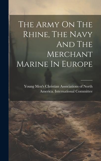 The Army On The Rhine The Navy And The Merchant Marine In Europe