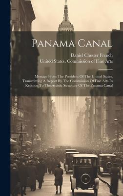 Panama Canal: Message From The President Of The United States Transmitting A Report By The Commission Of Fine Arts In Relation To T
