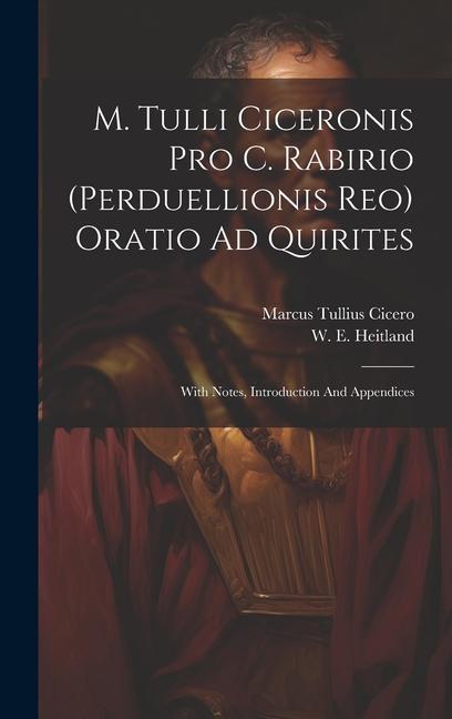 M. Tulli Ciceronis Pro C. Rabirio (perduellionis Reo) Oratio Ad Quirites: With Notes Introduction And Appendices