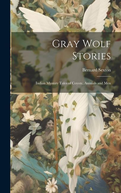 Gray Wolf Stories: Indian Mystery Tales of Coyote Animals and Men