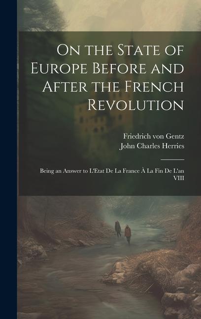 On the State of Europe Before and After the French Revolution: Being an Answer to L‘Etat De La France À La Fin De L‘an VIII