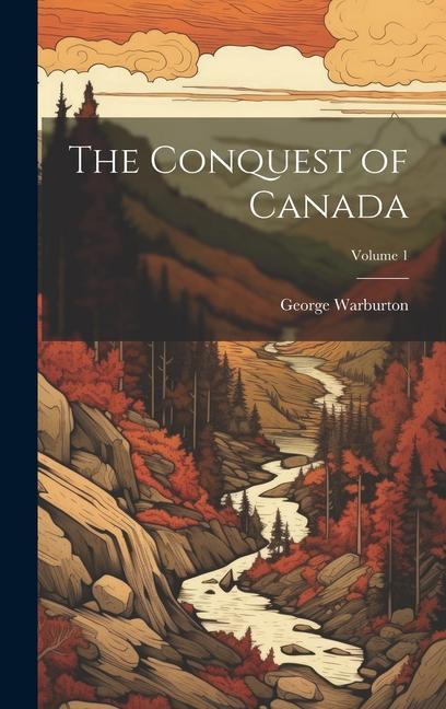 The Conquest of Canada; Volume 1