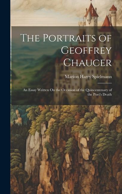 The Portraits of Geoffrey Chaucer: An Essay Written On the Occasion of the Quincentenary of the Poet‘s Death