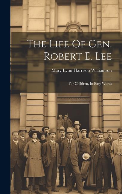 The Life Of Gen. Robert E. Lee: For Children In Easy Words