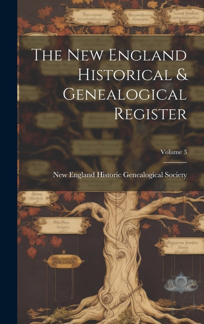 The New England Historical & Genealogical Register; Volume 3
