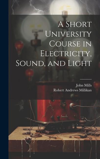 A Short University Course in Electricity Sound and Light