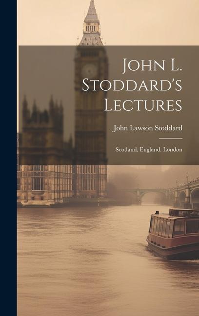 John L. Stoddard‘s Lectures: Scotland. England. London
